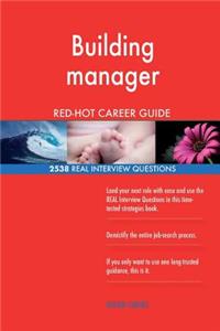Building manager RED-HOT Career Guide; 2538 REAL Interview Questions