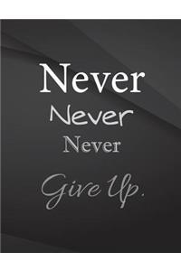 Never Never Never give up.