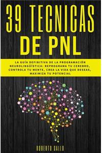 PNL - 39 Técnicas de PNL - La Guía Definitiva de la Programación Neurolingüísti