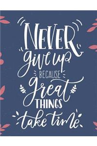 Never Give Up Because Great Things Take Title