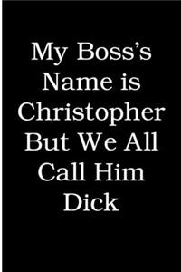 My Boss's Name is Christopher But We All Call Him Dick