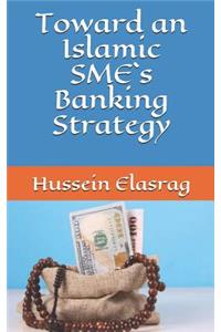 Toward an Islamic SME`s Banking Strategy