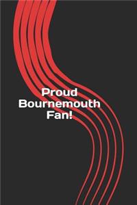 Proud Bournemouth Fan!: A Sports Themed Unofficial Soccer/Football Notebook for Your Everyday Needs