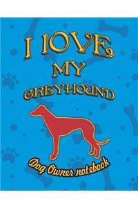 I Love My Greyhound - Dog Owner Notebook