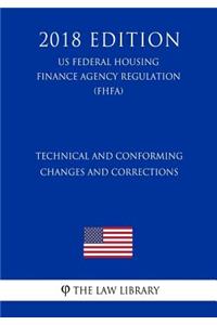 Technical and Conforming Changes and Corrections (Us Federal Housing Finance Agency Regulation) (Fhfa) (2018 Edition)