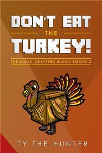 Don't Eat the Turkey!