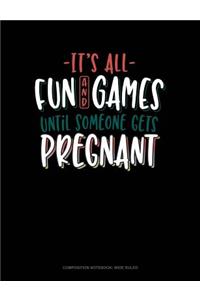 It's All Fun and Games Until Someone Gets Pregnant