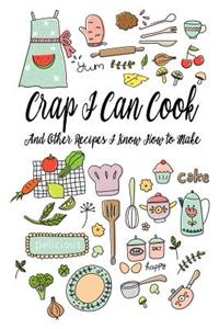 Crap I Can Cook: Men or Women Joke Blank Recipe Book for Cooking, Baking, Grilling & More