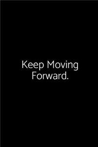Keep Moving Forward.