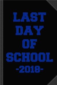 Last Day of School 2018 Journal Notebook: Blank Lined Ruled for Writing 6x9 120 Pages