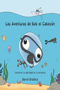 Las Aventuras de Bob el Cabezon - Convierte tu debilidad en tu fortaleza