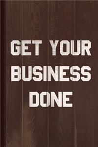 Get Your Business Done Journal Notebook