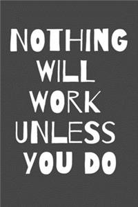 Nothning Will Work Unless You Do