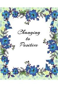 Changing to Positive: Construct Your Own Roadmap to Change Your Life