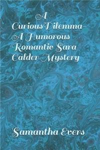 Curious Dilemma (A Humorous Romantic Sara Calder Mystery)