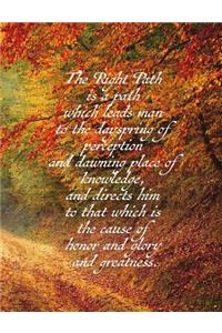 The Right Path Is a Path Which Leads Man to the Dayspring of Perception and Dawning Place of Knowledge, and Directs Him to That Which Is the Cause of Honor and Glory and Greatness.