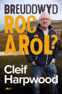 Breuddwyd Roc a Rôl - Hunangofiant Cleif Harpwood