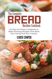 The Complete Bread Machine Cookbook