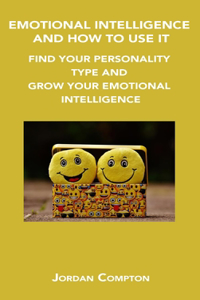 Emotional Intelligence and How to Use It