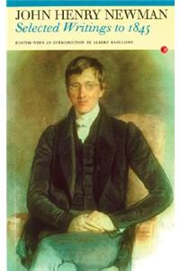 Selected Writings to 1845: John Henry Newman