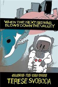 When the Next Big War Blows Down the Valley: Selected and New Poems