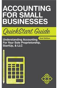Accounting for Small Businesses QuickStart Guide: Understanding Accounting for Your Sole Proprietorship, Startup, & LLC