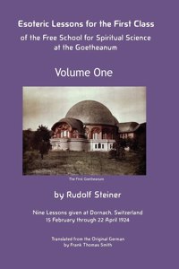 Esoteric Lessons for the First Class of the Free School for Spiritual Science at the Goetheanum