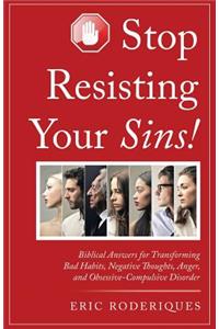 Stop Resisting Your Sins!