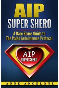 AIP Super Shero: A Bare Bones Guide to the Paleo Autoimmune Protocol