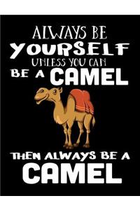 Always Be Yourself Unless You Can Be a Camel Then Always Be a Camel