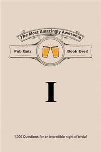 The Most Amazingly Awesome Pub Quiz Book Ever!: Volume I