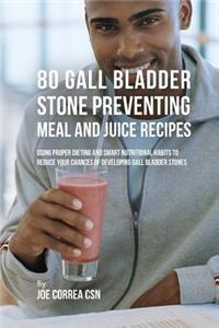 80 Gallbladder Stone Preventing Meal and Juice Recipes