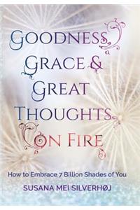 Goodness, Grace & Great Thoughts on Fire