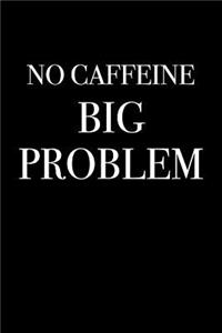 No Caffeine - Big Problem