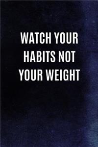 Watch Your Habits Not Your Weight
