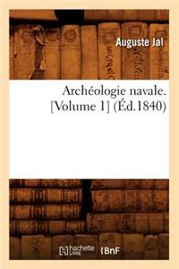 Archéologie Navale. [Volume 1] (Éd.1840)