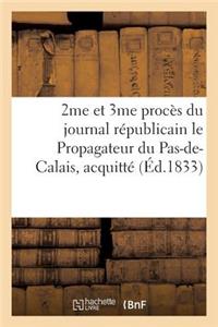 2me Et 3me Procès Du Journal Républicain Le Propagateur Du Pas-De-Calais,: Acquitté À l'Unanimité Par La Cour d'Assises de Saint-Omer 10 Et 12 Décembre 1833