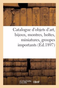 Catalogue d'Objets d'Art, Bijoux Anciens Et Modernes, Montres, Boîtes, Miniatures