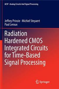 Radiation Hardened CMOS Integrated Circuits for Time-Based Signal Processing