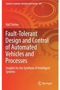 Fault-Tolerant Design and Control of Automated Vehicles and Processes