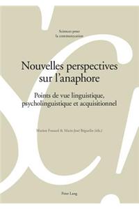 Nouvelles perspectives sur l'anaphore: Points de vue linguistique, psycholinguistique et acquisitionnel