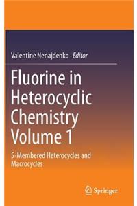 Fluorine in Heterocyclic Chemistry Volume 1