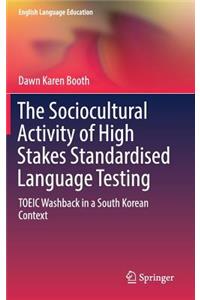 The Sociocultural Activity of High Stakes Standardised Language Testing