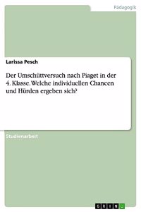Der Umschüttversuch nach Piaget in der 4. Klasse. Welche individuellen Chancen und Hürden ergeben sich?