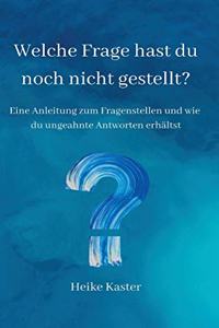 Welche Frage hast du noch nicht gestellt?