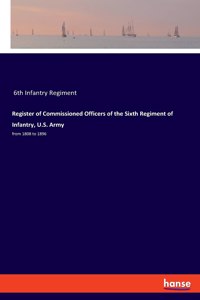 Register of Commissioned Officers of the Sixth Regiment of Infantry, U.S. Army