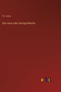 neue oder heutige Mexiko