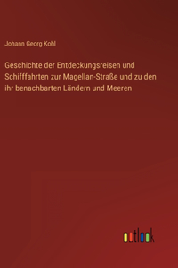 Geschichte der Entdeckungsreisen und Schifffahrten zur Magellan-Straße und zu den ihr benachbarten Ländern und Meeren