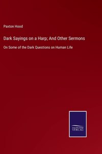 Dark Sayings on a Harp; And Other Sermons