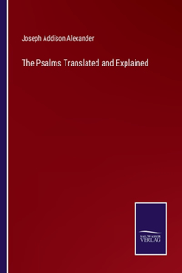 Psalms Translated and Explained